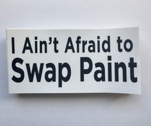 Load image into Gallery viewer, I Ain’t Afraid to Swap Paint
